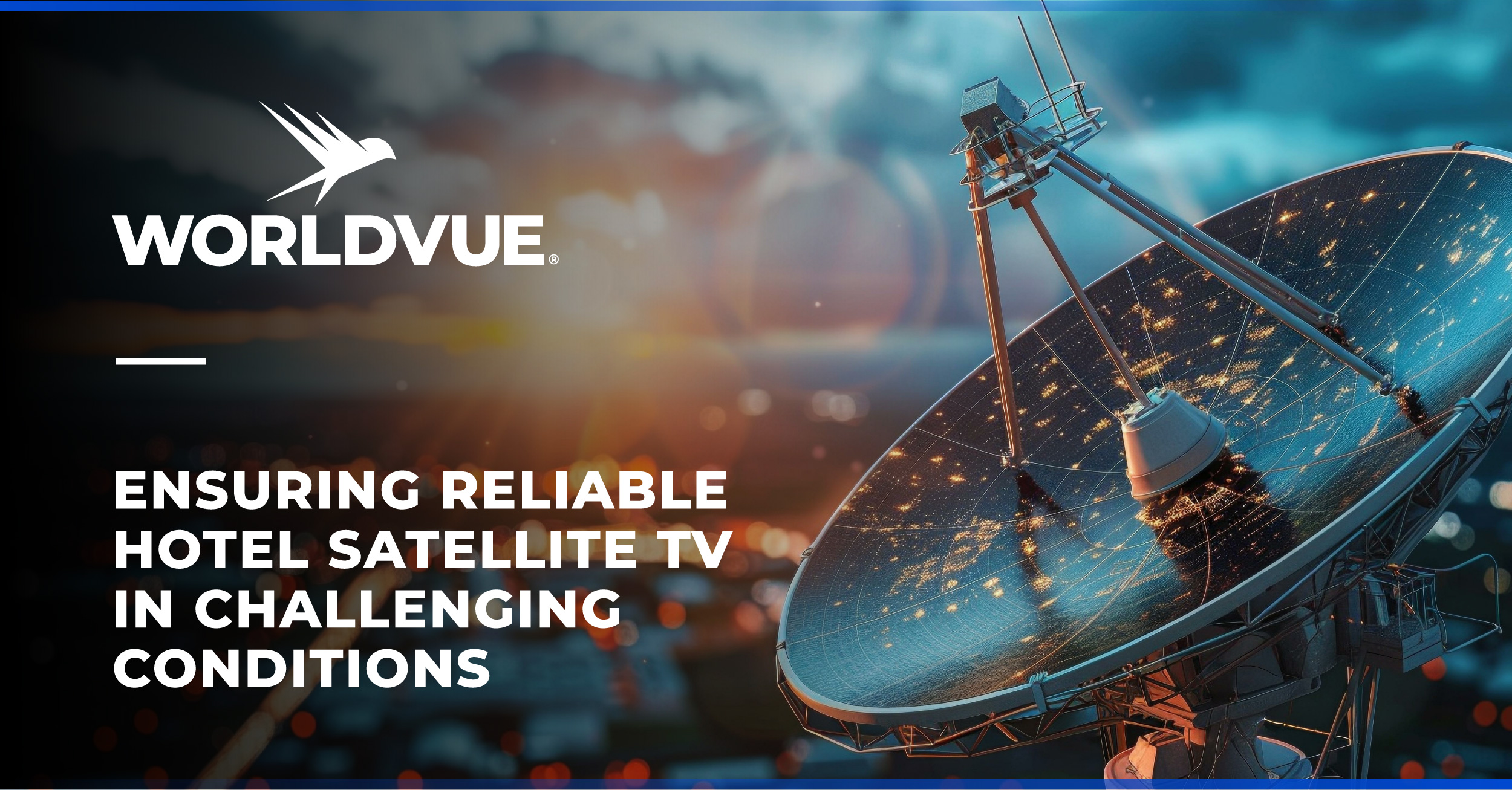 photo of satellite dish with WorldVue logo and text saying "Ensuring Reliable Hotel Satellite TV in Challenging Conditions"