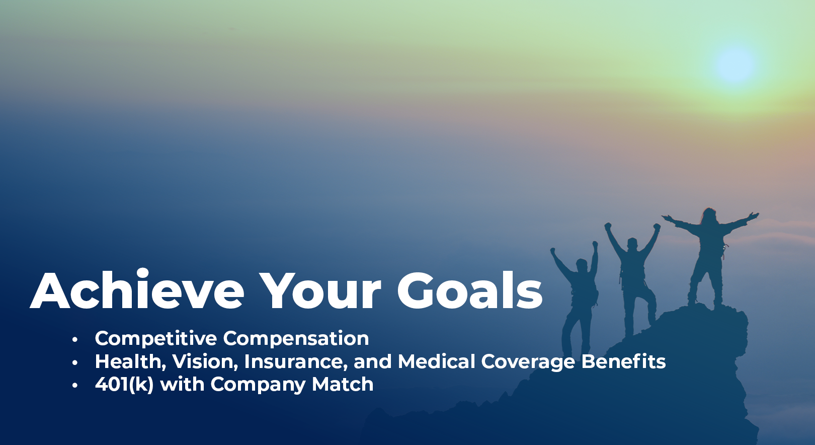 group of hikers celebrating on a peak, overlaid with text that says "Achieve Your Goals- Competitive Compensation; Health, Vision, Insurance, and Medical Coverage Benefits; 401(k) with Company Match"